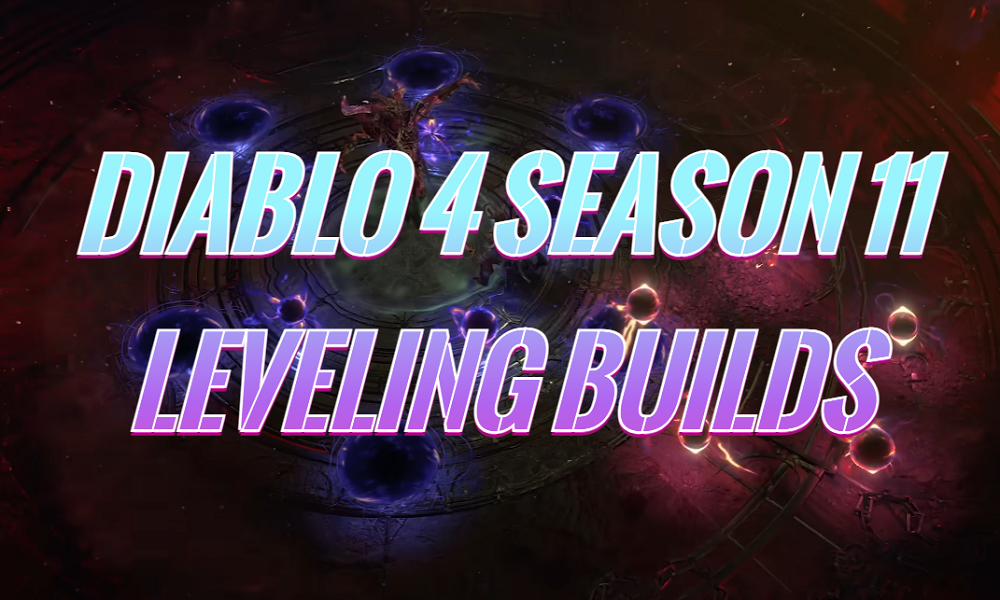 Diablo 4 Season 11 Leveling Builds